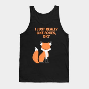 Funny Fox Gift I Just Really Like Foxes Ok Tank Top